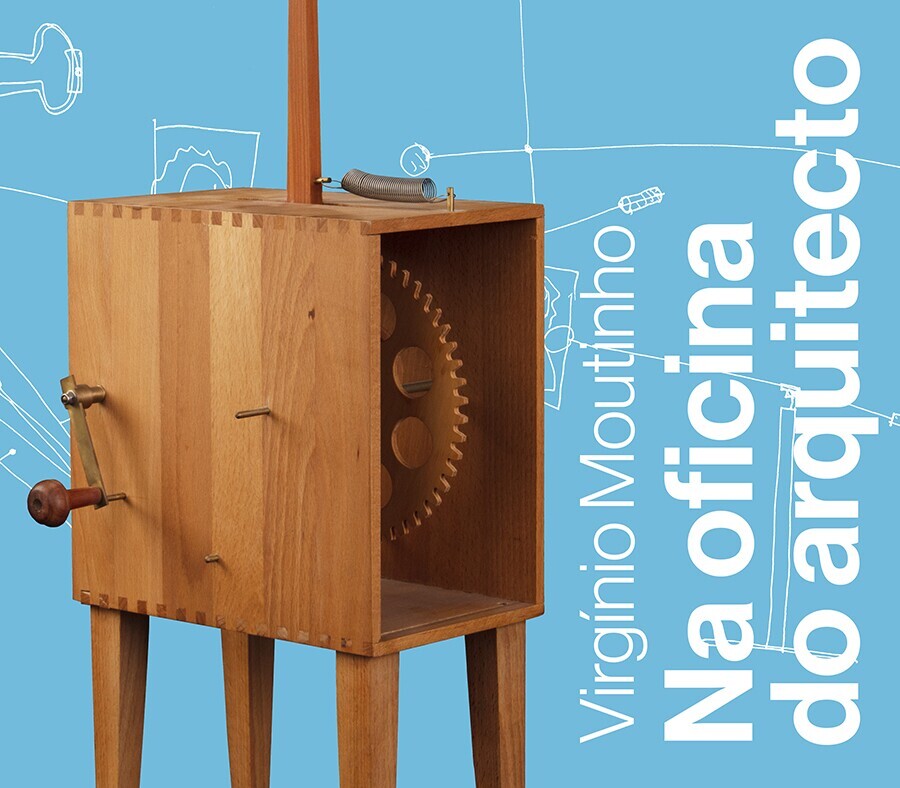 &ldquo;Virg&iacute;nio Moutinho - Na Oficina do Arquitecto&rdquo;