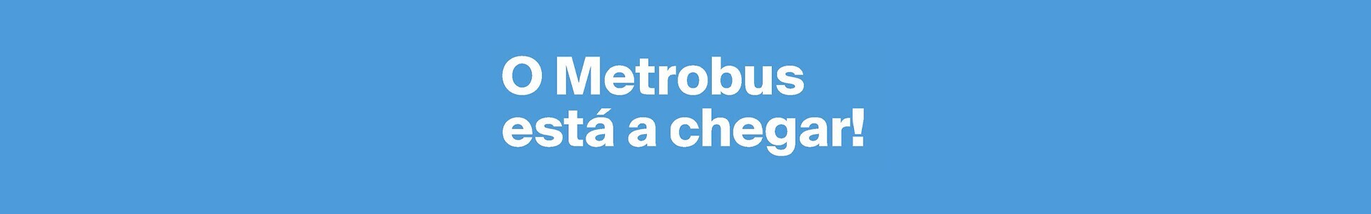 MetroBus est&aacute; a chegar